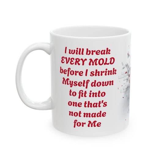 Breaking Every Mold-11oz Empowerment & Self-Confidence Mug